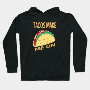 Tacos Make Me On Hoodie